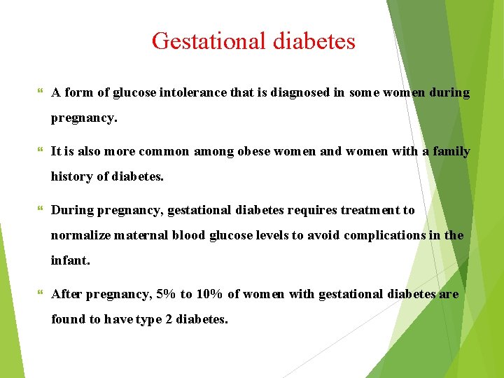 Gestational diabetes A form of glucose intolerance that is diagnosed in some women during