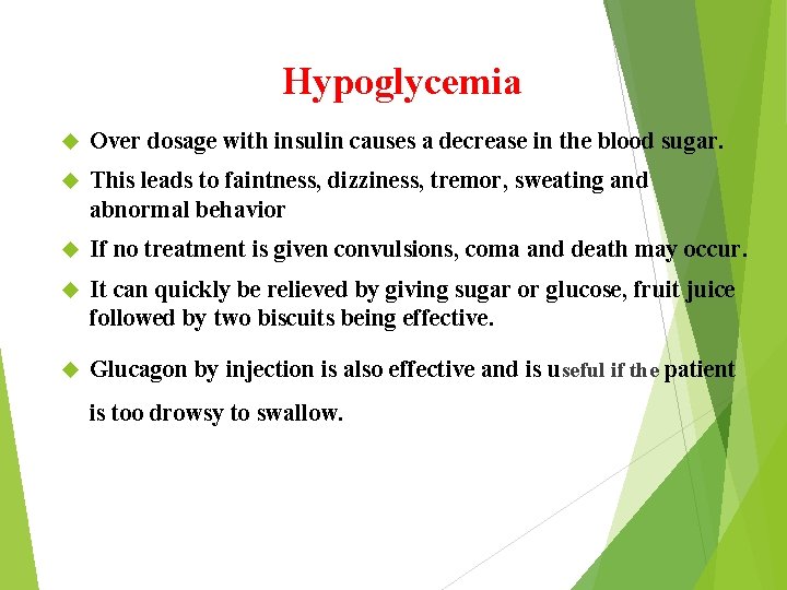 Hypoglycemia Over dosage with insulin causes a decrease in the blood sugar. This leads