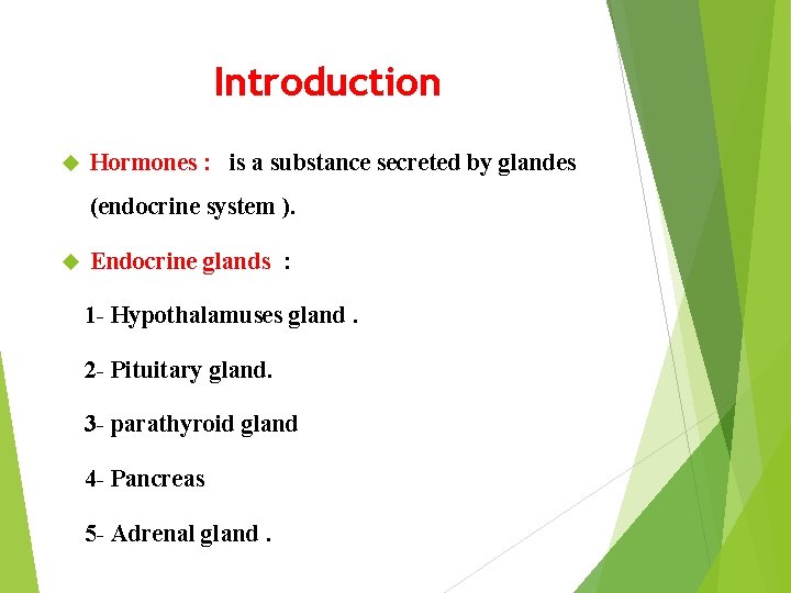 Introduction Hormones : is a substance secreted by glandes (endocrine system ). Endocrine glands