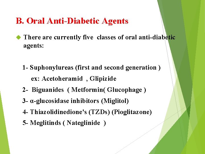 B. Oral Anti-Diabetic Agents There are currently five classes of oral anti-diabetic agents: 1