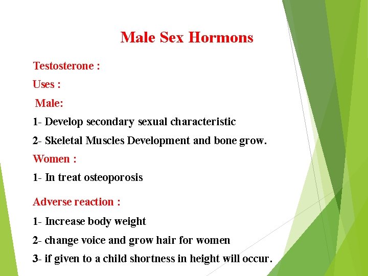 Male Sex Hormons Testosterone : Uses : Male: 1 - Develop secondary sexual characteristic