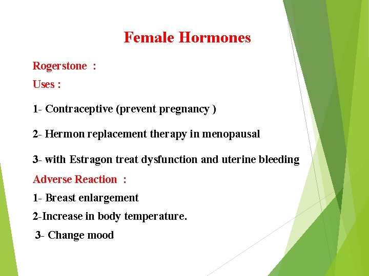 Female Hormones Rogerstone : Uses : 1 - Contraceptive (prevent pregnancy ) 2 -