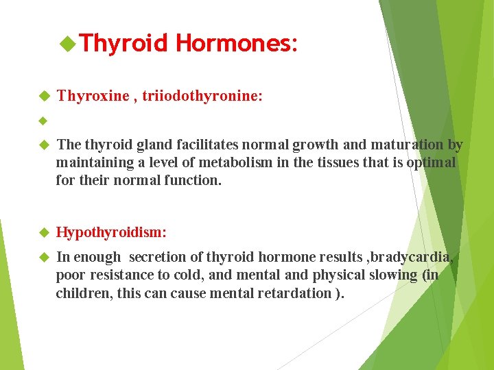  Thyroid Hormones: Thyroxine , triiodothyronine: The thyroid gland facilitates normal growth and maturation