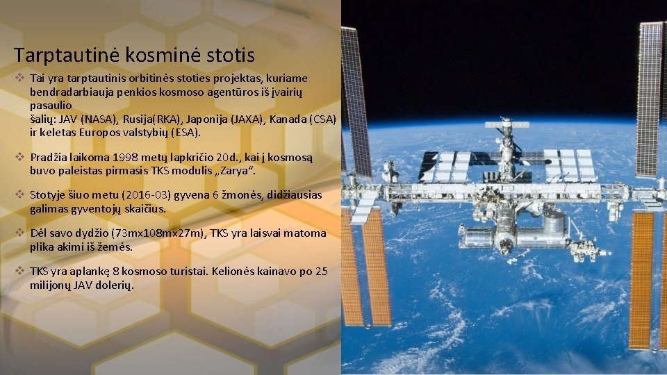 Tarptautinė kosminė stotis v Tai yra tarptautinis orbitinės stoties projektas, kuriame bendradarbiauja penkios kosmoso