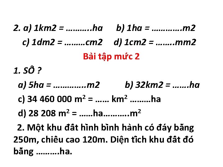 2. a) 1 km 2 = ………. . ha b) 1 ha = ………….