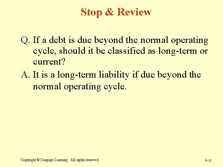 Stop & Review Q. If a debt is due beyond the normal operating cycle,