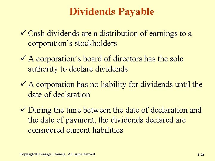 Dividends Payable ü Cash dividends are a distribution of earnings to a corporation’s stockholders
