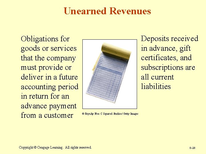 Unearned Revenues Obligations for goods or services that the company must provide or deliver