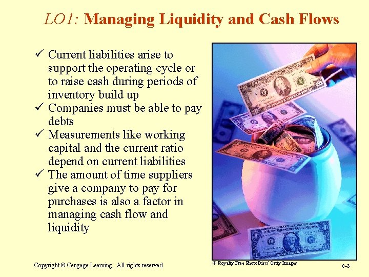 LO 1: Managing Liquidity and Cash Flows ü Current liabilities arise to support the