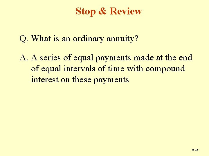Stop & Review Q. What is an ordinary annuity? A. A series of equal