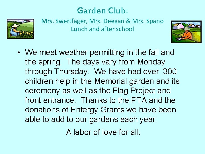 Garden Club: Mrs. Swertfager, Mrs. Deegan & Mrs. Spano Lunch and after school •