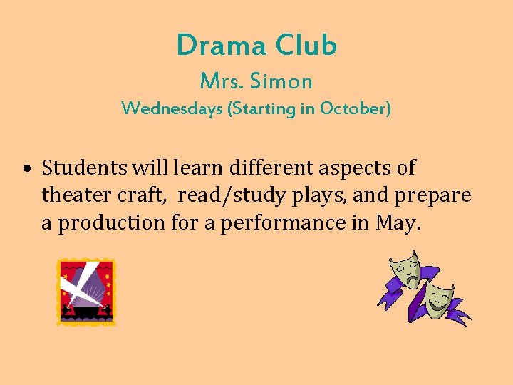Drama Club Mrs. Simon Wednesdays (Starting in October) • Students will learn different aspects