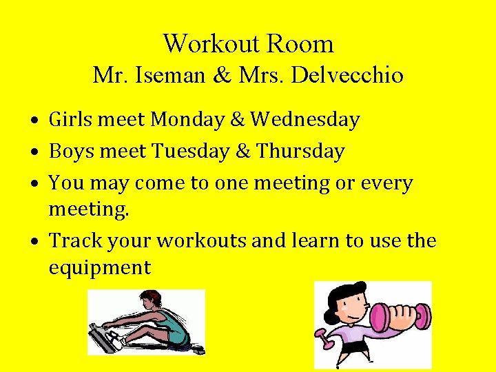 Workout Room Mr. Iseman & Mrs. Delvecchio • Girls meet Monday & Wednesday •