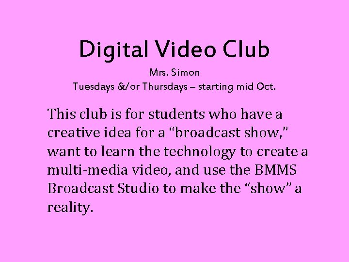 Digital Video Club Mrs. Simon Tuesdays &/or Thursdays – starting mid Oct. This club