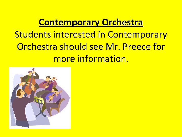 Contemporary Orchestra Students interested in Contemporary Orchestra should see Mr. Preece for more information.