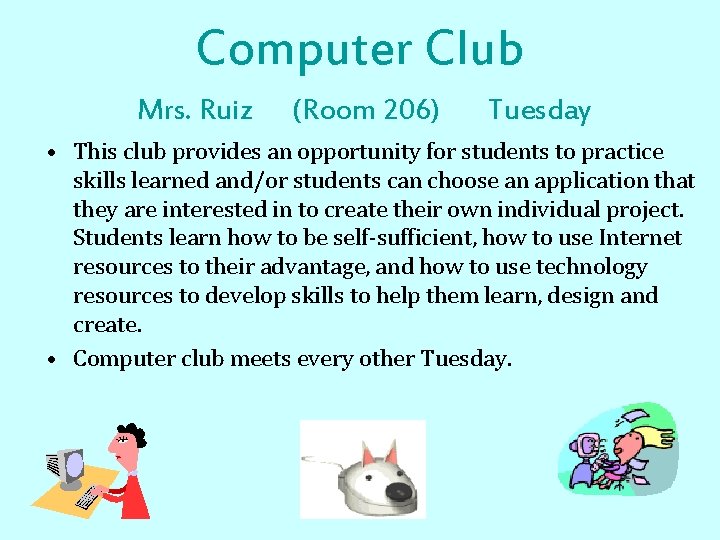 Computer Club Mrs. Ruiz (Room 206) Tuesday • This club provides an opportunity for