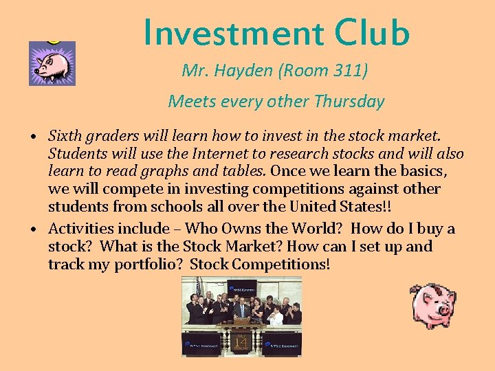 Investment Club Mr. Hayden (Room 311) Meets every other Thursday • Sixth graders will