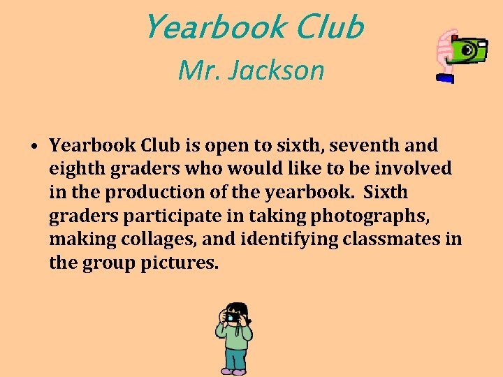 Yearbook Club Mr. Jackson • Yearbook Club is open to sixth, seventh and eighth