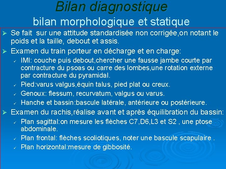 Bilan diagnostique bilan morphologique et statique Se fait sur une attitude standardisée non corrigée,