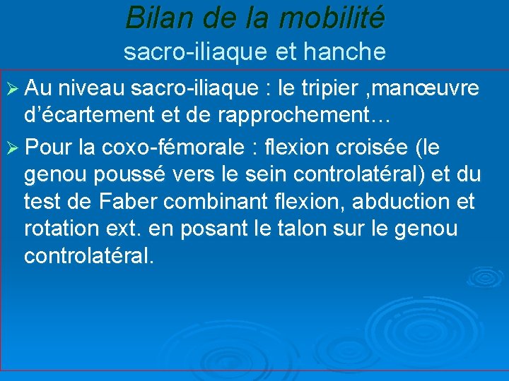 Bilan de la mobilité sacro-iliaque et hanche Ø Au niveau sacro-iliaque : le tripier