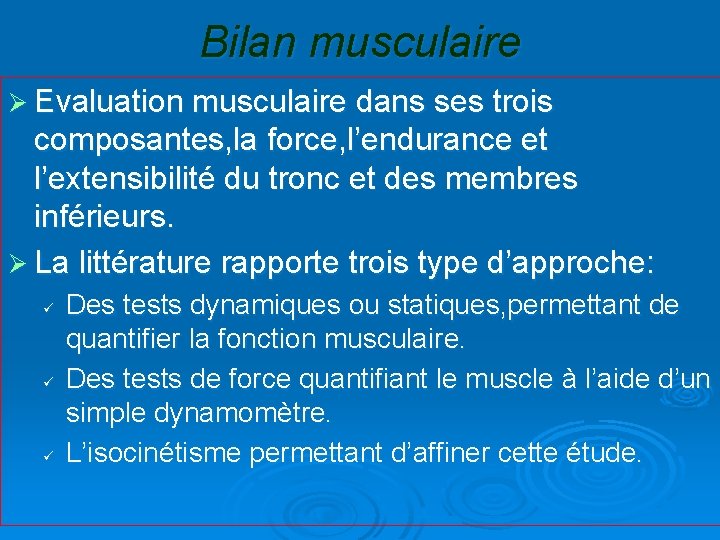 Bilan musculaire Ø Evaluation musculaire dans ses trois composantes, la force, l’endurance et l’extensibilité