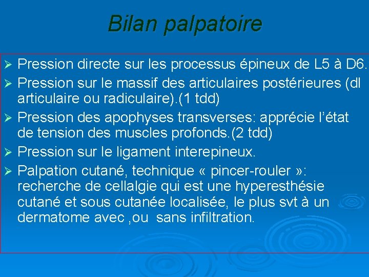 Bilan palpatoire Pression directe sur les processus épineux de L 5 à D 6.