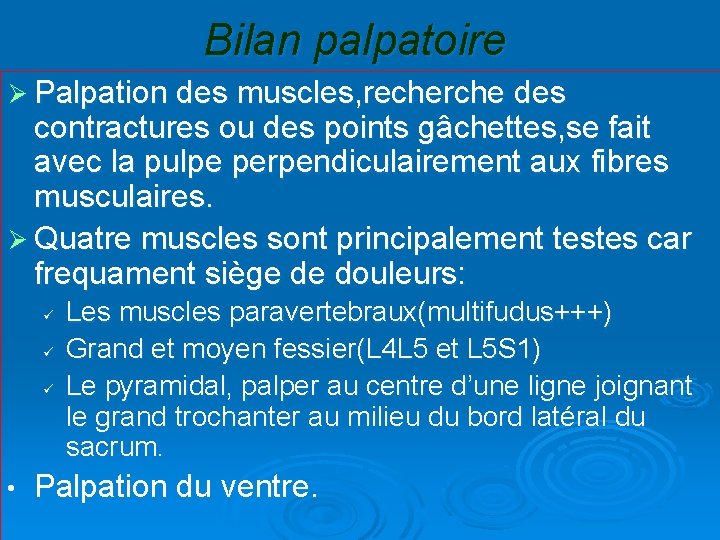 Bilan palpatoire Ø Palpation des muscles, recherche des contractures ou des points gâchettes, se
