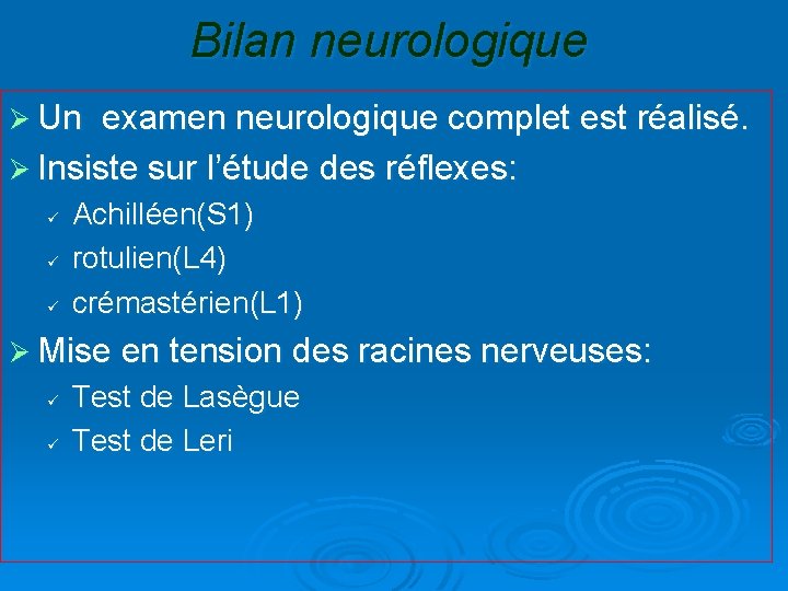 Bilan neurologique Ø Un examen neurologique complet est réalisé. Ø Insiste sur l’étude des