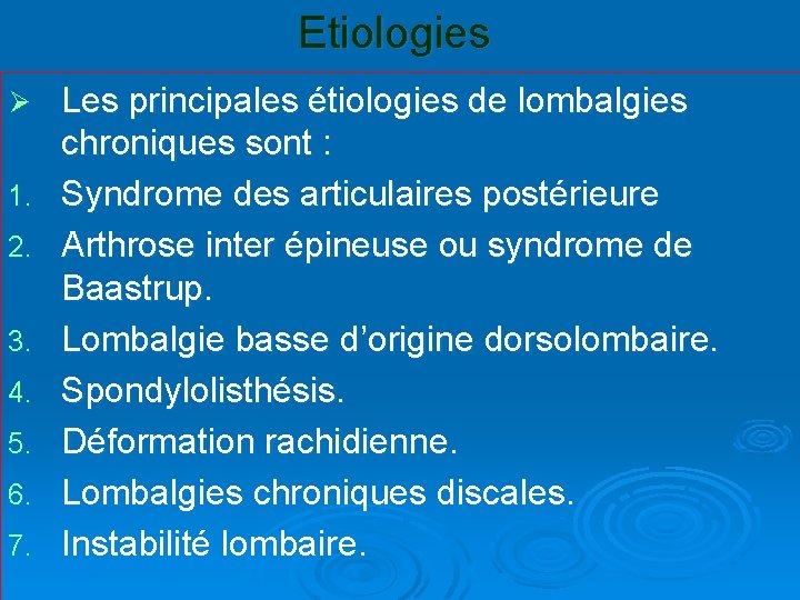 Etiologies Ø 1. 2. 3. 4. 5. 6. 7. Les principales étiologies de lombalgies