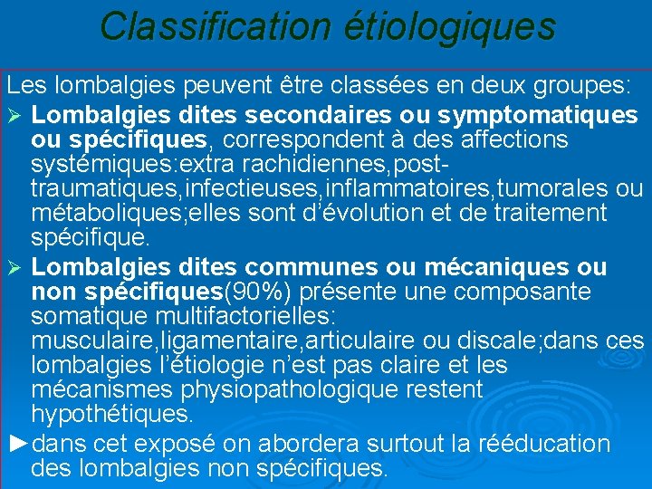 Classification étiologiques Les lombalgies peuvent être classées en deux groupes: Ø Lombalgies dites secondaires