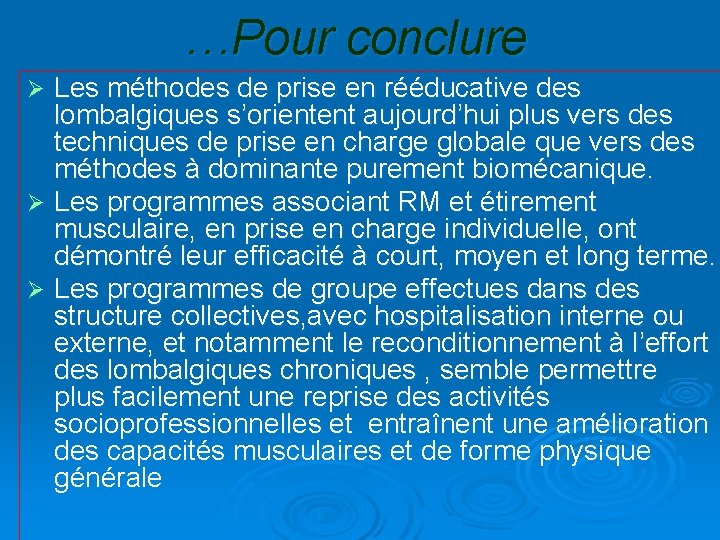 …Pour conclure Les méthodes de prise en rééducative des lombalgiques s’orientent aujourd’hui plus vers