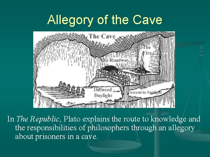 Allegory of the Cave In The Republic, Plato explains the route to knowledge and
