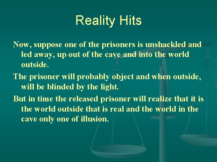 Reality Hits Now, suppose one of the prisoners is unshackled and led away, up