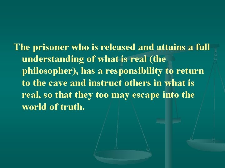 The prisoner who is released and attains a full understanding of what is real