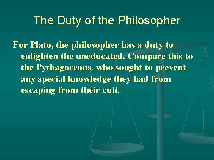 The Duty of the Philosopher For Plato, the philosopher has a duty to enlighten