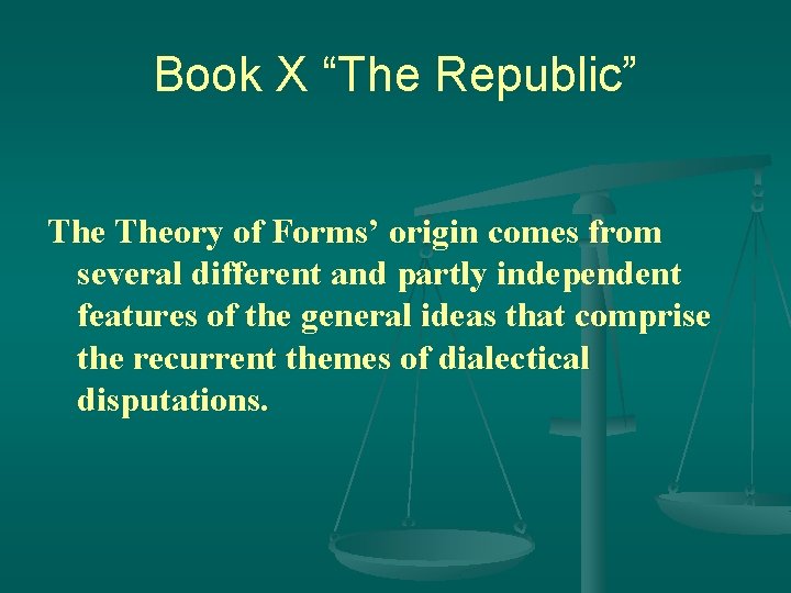 Book X “The Republic” Theory of Forms’ origin comes from several different and partly