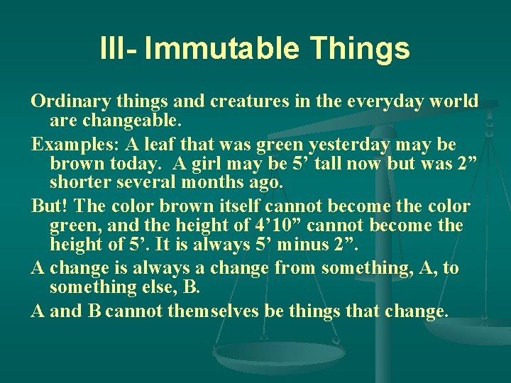 III- Immutable Things Ordinary things and creatures in the everyday world are changeable. Examples: