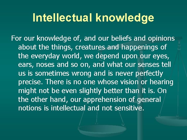 Intellectual knowledge For our knowledge of, and our beliefs and opinions about the things,