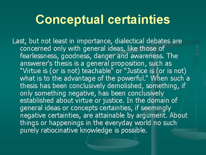 Conceptual certainties Last, but not least in importance, dialectical debates are concerned only with