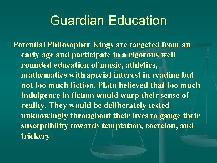 Guardian Education Potential Philosopher Kings are targeted from an early age and participate in