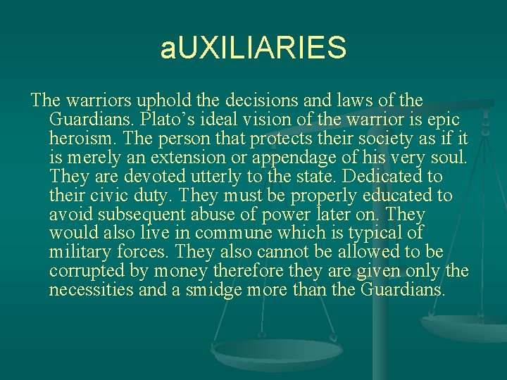 a. UXILIARIES The warriors uphold the decisions and laws of the Guardians. Plato’s ideal