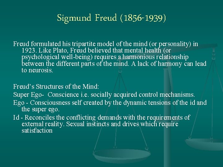 Sigmund Freud (1856 -1939) Freud formulated his tripartite model of the mind (or personality)