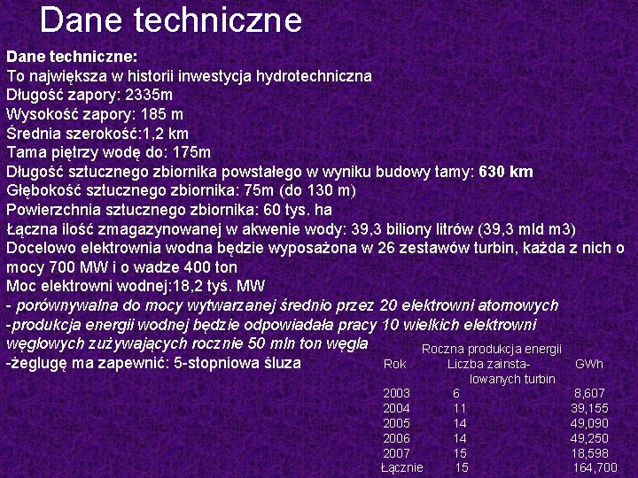 Dane techniczne: To największa w historii inwestycja hydrotechniczna Długość zapory: 2335 m Wysokość zapory: