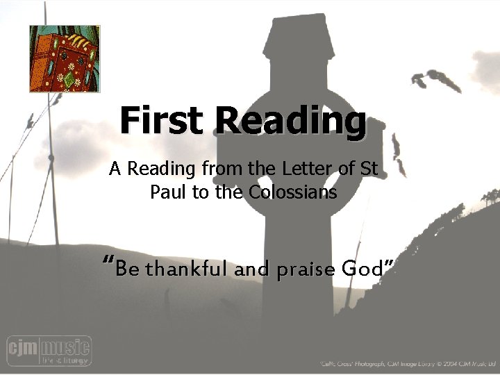 First Reading A Reading from the Letter of St Paul to the Colossians “Be