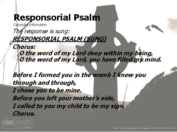 Responsorial Psalm Copyright Information The response is sung: RESPONSORIAL PSALM (SUNG) Chorus: O the