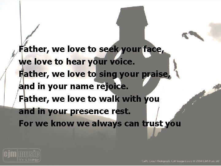 Father, we love to seek your face, we love to hear your voice. Father,
