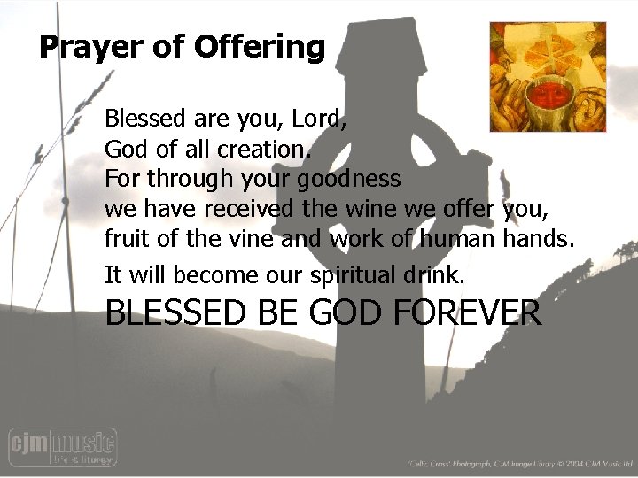 Prayer of Offering Blessed are you, Lord, God of all creation. For through your