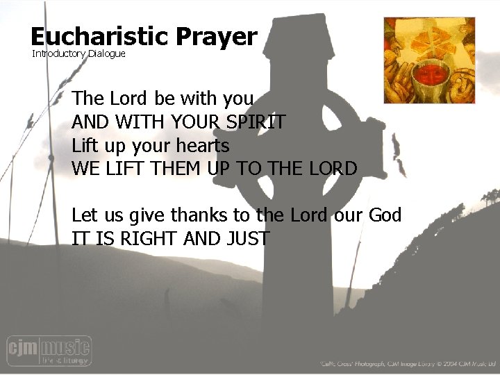 Eucharistic Prayer Introductory Dialogue The Lord be with you AND WITH YOUR SPIRIT Lift