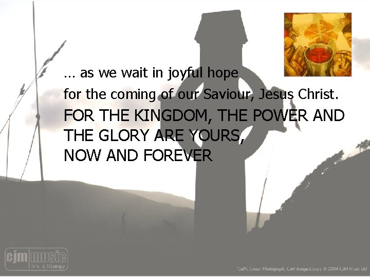 … as we wait in joyful hope for the coming of our Saviour, Jesus