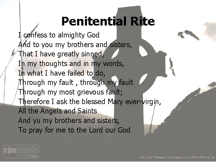 Penitential Rite I confess to almighty God And to you my brothers and sisters,